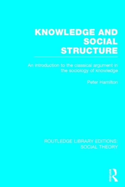 Book cover of: Knowledge and Social Structure (RLE Social Theory). By: Peter Hamilton