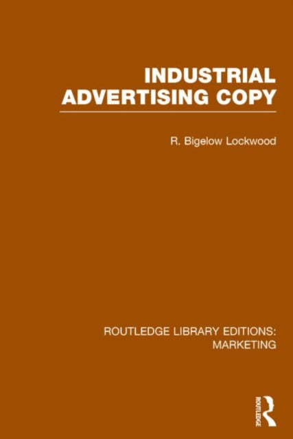 Book cover of: Industrial Advertising Copy (RLE Marketing). By: R. Bigelow Lockwood