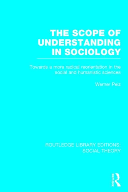 Book cover of: Scope of Understanding in Sociology (RLE Social Theory). By: Werner Pelz