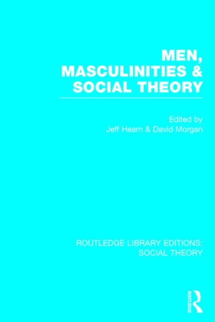Book cover of: Men, Masculinities and Social Theory (RLE Social Theory). By: Jeff Hearn