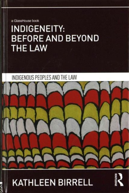 Book cover of: Indigeneity: Before and Beyond the Law. By: Kathleen Birrell