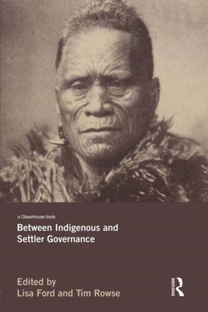 Book cover of: Between Indigenous and Settler Governance. By: Lisa Ford