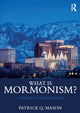 Book cover of: What is Mormonism?. By: Patrick Q. Mason
