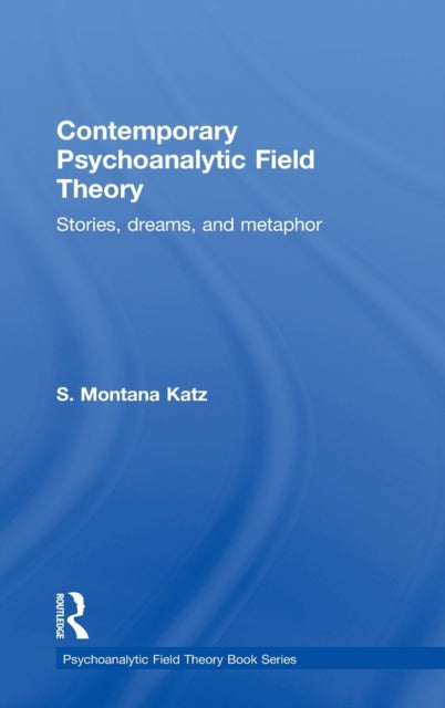 Book cover of: Contemporary Psychoanalytic Field Theory. By: S. Montana Katz
