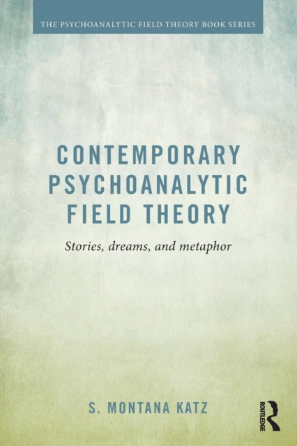 Book cover of: Contemporary Psychoanalytic Field Theory. By: S. Montana Katz