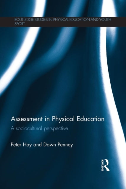 Book cover of: Assessment in Physical Education. By: Peter Hay