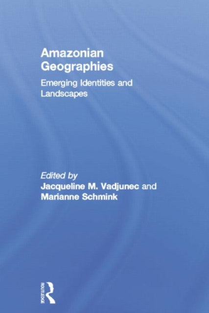 Book cover of: Amazonian Geographies. By: Jacqueline M. Vadjunec