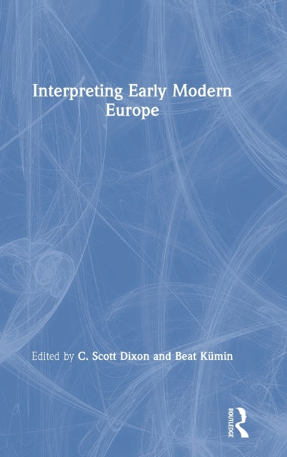 Book cover of: Interpreting Early Modern Europe. By: C. Scott Dixon