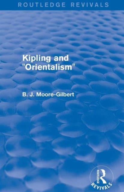 Book cover of: Kipling and Orientalism (Routledge Revivals). By: B. J. Moore-Gilbert