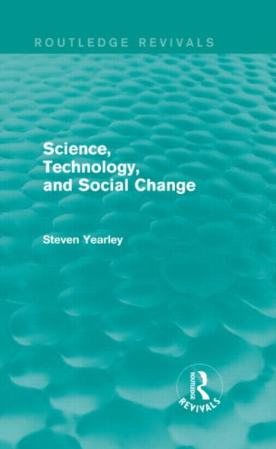 Book cover of: Science, Technology, and Social Change (Routledge Revivals). By: Steven Yearley