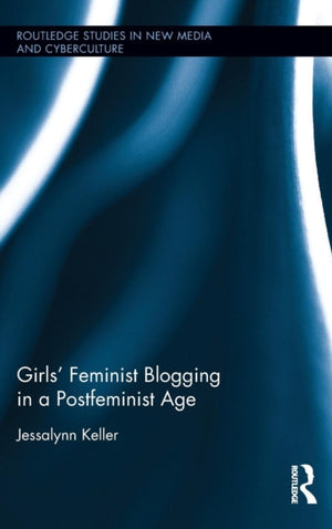 Girls’ Feminist Blogging in a Postfeminist Age