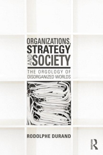 Book cover of: Organizations, Strategy and Society. By: Rodolphe Durand