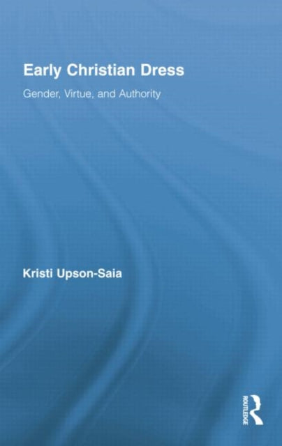 Book cover of: Early Christian Dress. By: Kristi Upson-Saia
