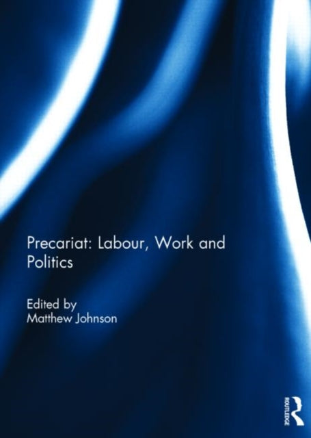 Book cover of: Precariat: Labour, Work and Politics. By: Matthew Johnson