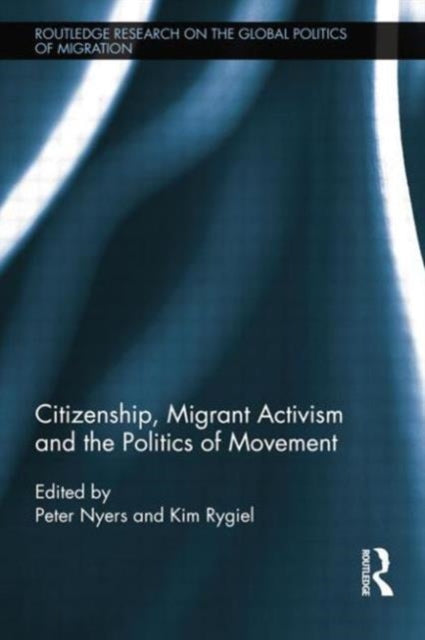 Book cover of: Citizenship, Migrant Activism and the Politics of Movement