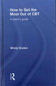 Book cover of: How to Get the Most Out of CBT. By: Windy Dryden