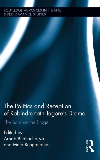 Book cover of: Politics and Reception of Rabindranath Tagore's Drama. By: Arnab Bhattacharya