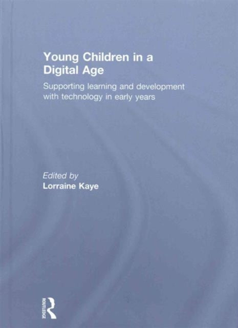 Book cover of: Young Children in a Digital Age. By: Lorraine Kaye