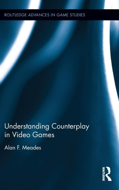 Book cover of: Understanding Counterplay in Video Games. By: Alan Meades