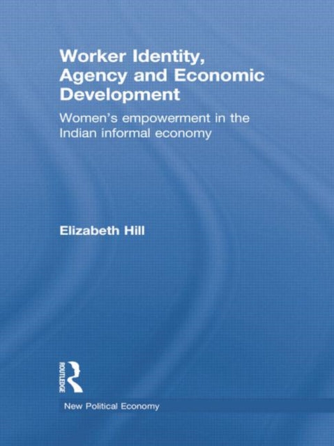Book cover of: Worker Identity, Agency and Economic Development. By: Elizabeth Hill