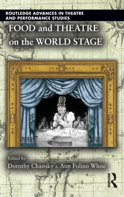 Book cover of: Food and Theatre on the World Stage. By: Dorothy Chansky