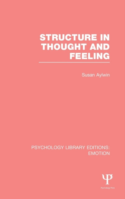 Book cover of: Structure in Thought and Feeling (PLE: Emotion). By: Susan Aylwin