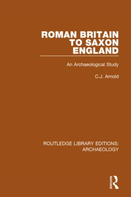 Book cover of: Roman Britain to Saxon England. By: C. J. Arnold