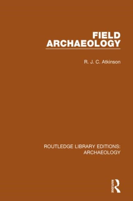 Book cover of: Field Archaeology. By: R. J. C. Atkinson