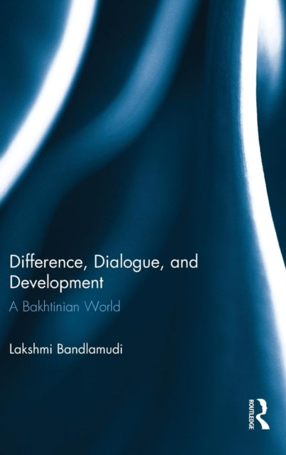 Book cover of: Difference, Dialogue, and Development. By: Lakshmi Bandlamudi
