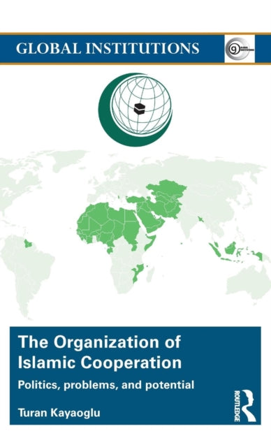 Book cover of: Organization of Islamic Cooperation. By: Turan Kayaoglu