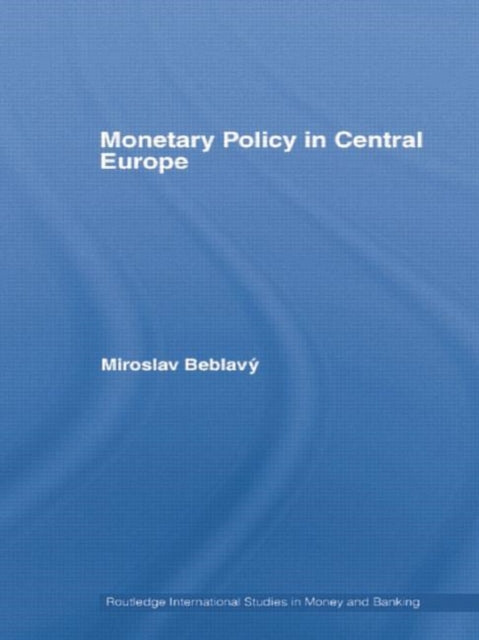 Book cover of: Monetary Policy in Central Europe. By: Miroslav Beblavý