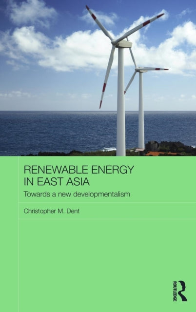 Book cover of: Renewable Energy in East Asia. By: Christopher M. Dent