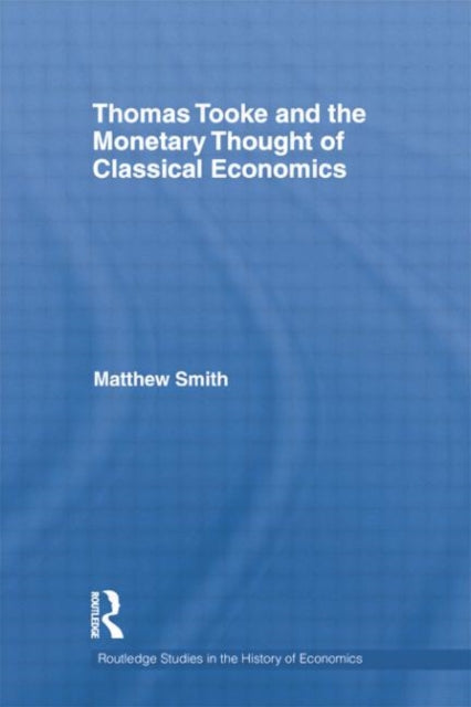 Book cover of: Thomas Tooke and the Monetary Thought of Classical Economics. By: Matthew Smith