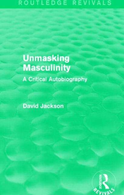 Book cover of: Unmasking Masculinity (Routledge Revivals). By: David Jackson