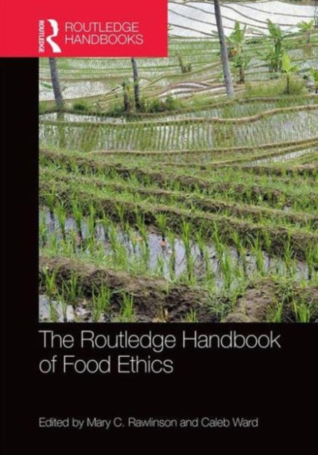 Book cover of: Routledge Handbook of Food Ethics. By: Mary Rawlinson