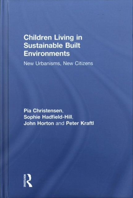 Book cover of: Children Living in Sustainable Built Environments. By: Pia Christensen