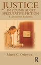 Book cover of: Justice in Young Adult Speculative Fiction. By: Marek C. Oziewicz
