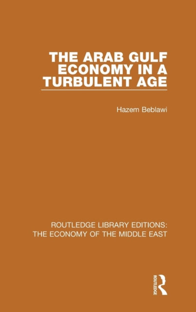 Book cover of: Arab Gulf Economy in a Turbulent Age (RLE Economy of Middle East). By: Hazem Beblawi