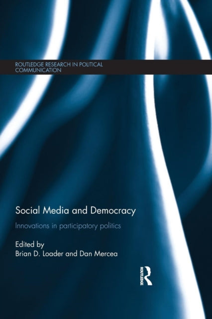 Book cover of: Social Media and Democracy. By: Brian D. Loader