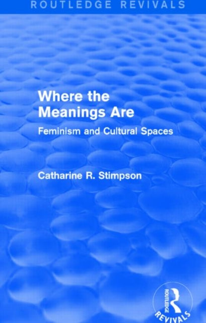 Book cover of: Where the Meanings Are (Routledge Revivals). By: Catharine R. Stimpson