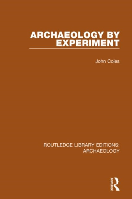 Book cover of: Archaeology by Experiment. By: John Coles