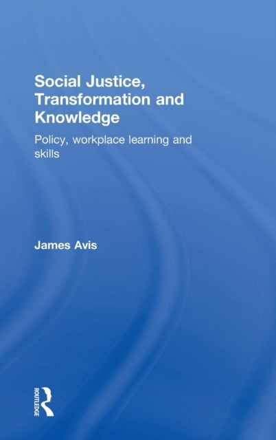 Book cover of: Social Justice, Transformation and Knowledge. By: James Avis