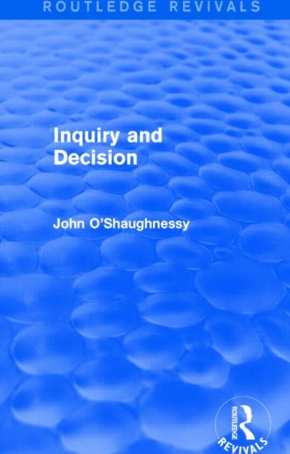 Book cover of: Inquiry and Decision (Routledge Revivals). By: John O'Shaughnessy