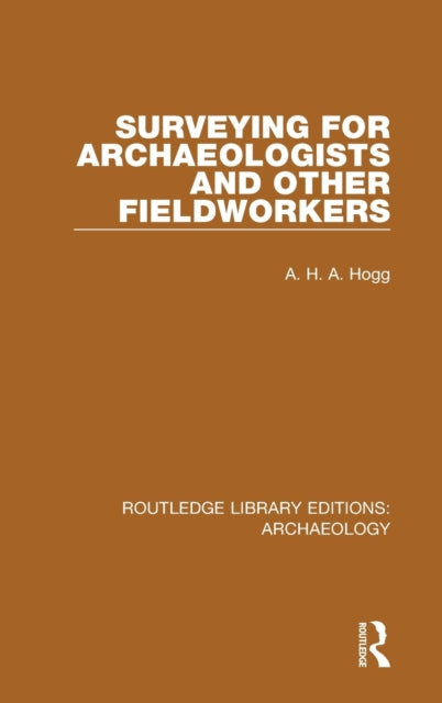 Book cover of: Surveying for Archaeologists and Other Fieldworkers. By: A. H. A. Hogg
