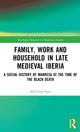 Book cover of: Family, Work, and Household in Late Medieval Iberia. By: Jeff Fynn-Paul