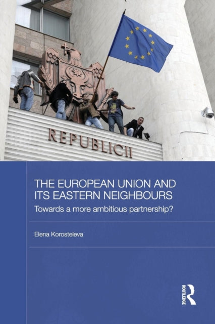 Book cover of: European Union and its Eastern Neighbours. By: Elena Korosteleva
