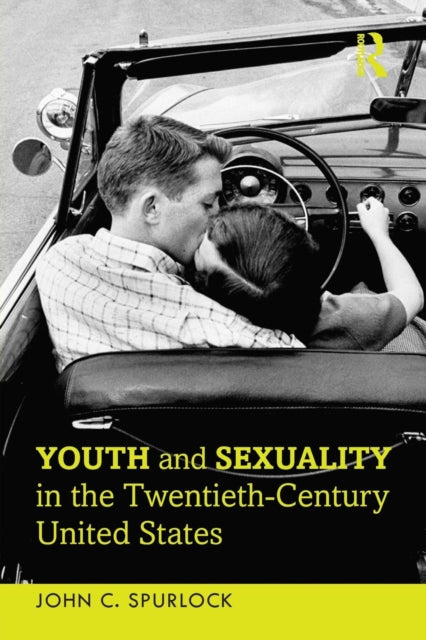 Book cover of: Youth and Sexuality in the Twentieth-Century United States. By: John C. Spurlock
