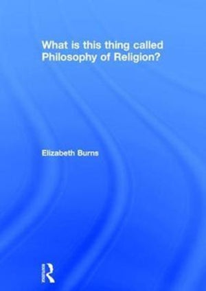 What is this thing called Philosophy of Religion?
