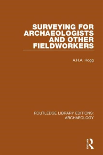 Book cover of: Surveying for Archaeologists and Other Fieldworkers. By: A. H. A. Hogg