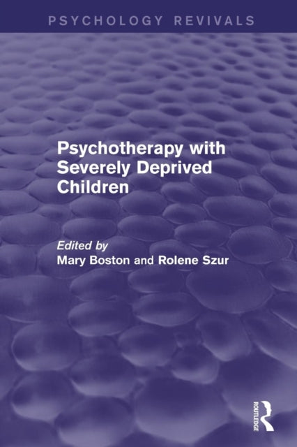 Book cover of: Psychotherapy with Severely Deprived Children (Psychology Revivals). By: Mary Boston